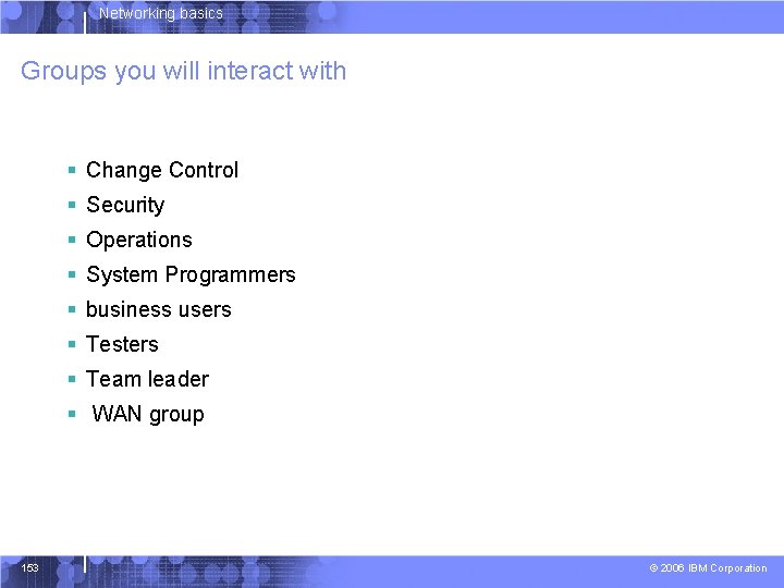 Networking basics Groups you will interact with § Change Control § Security § Operations