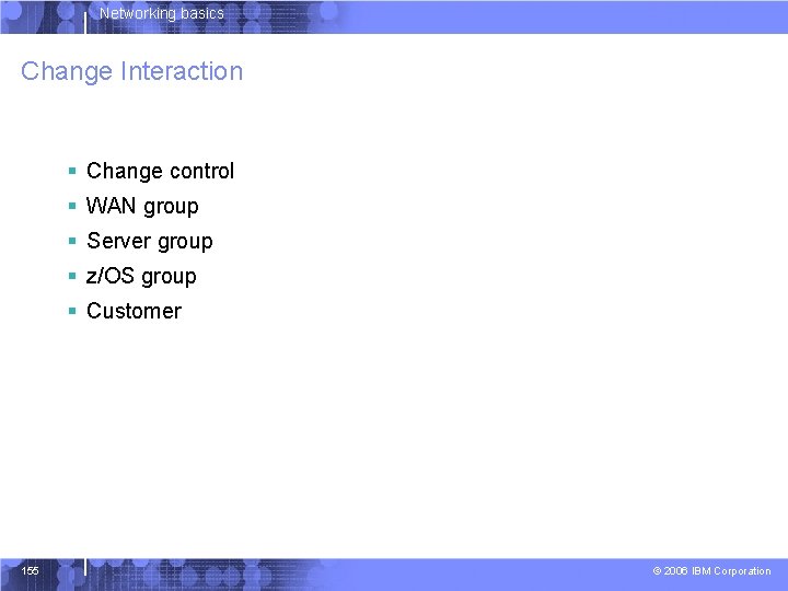 Networking basics Change Interaction § Change control § WAN group § Server group §
