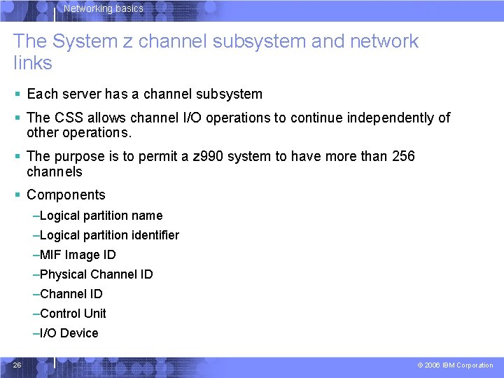 Networking basics The System z channel subsystem and network links § Each server has