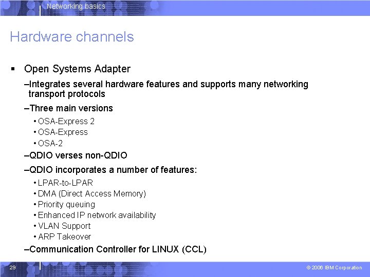 Networking basics Hardware channels § Open Systems Adapter –Integrates several hardware features and supports