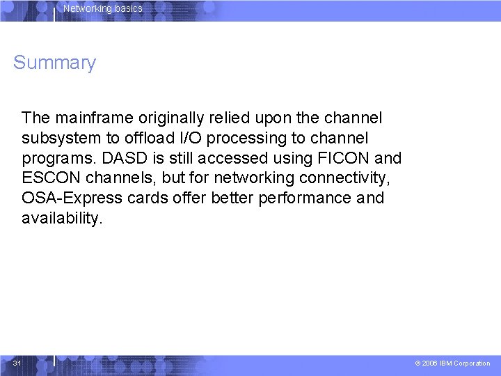 Networking basics Summary The mainframe originally relied upon the channel subsystem to offload I/O