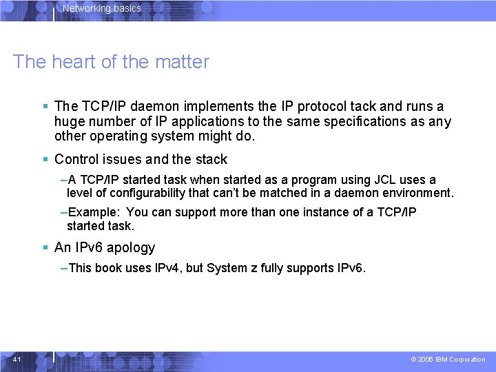 Networking basics The heart of the matter § The TCP/IP daemon implements the IP
