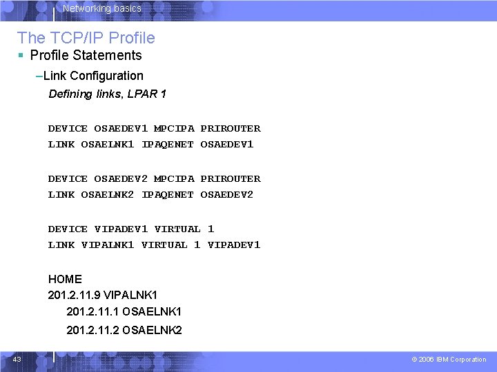 Networking basics The TCP/IP Profile § Profile Statements –Link Configuration Defining links, LPAR 1