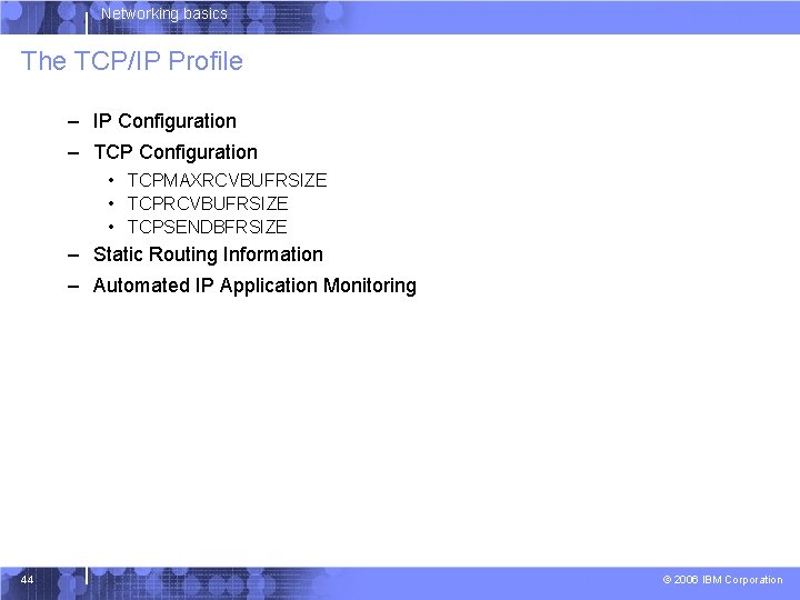 Networking basics The TCP/IP Profile – IP Configuration – TCP Configuration • TCPMAXRCVBUFRSIZE •