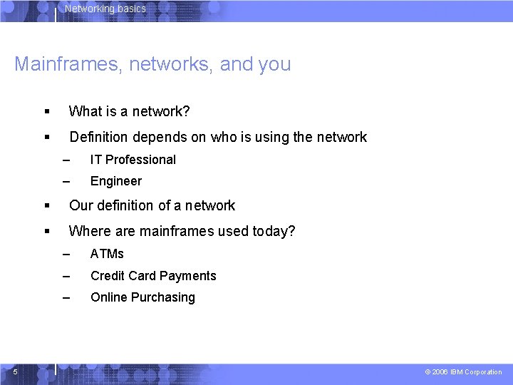 Networking basics Mainframes, networks, and you 5 § What is a network? § Definition