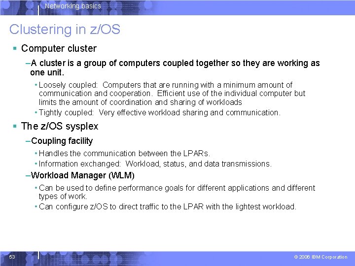 Networking basics Clustering in z/OS § Computer cluster –A cluster is a group of