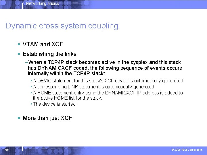 Networking basics Dynamic cross system coupling § VTAM and XCF § Establishing the links