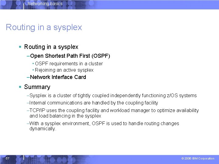Networking basics Routing in a sysplex § Routing in a sysplex –Open Shortest Path