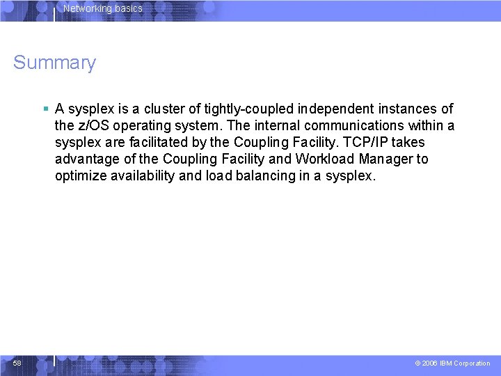 Networking basics Summary § A sysplex is a cluster of tightly-coupled independent instances of