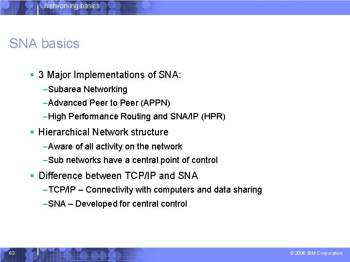 Networking basics SNA basics § 3 Major Implementations of SNA: –Subarea Networking –Advanced Peer