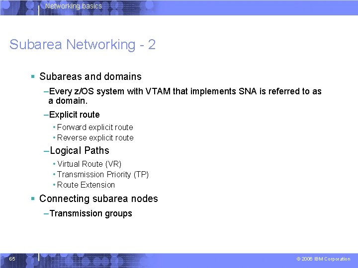 Networking basics Subarea Networking - 2 § Subareas and domains –Every z/OS system with