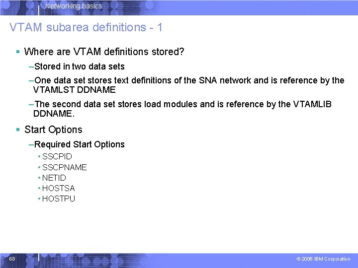 Networking basics VTAM subarea definitions - 1 § Where are VTAM definitions stored? –Stored
