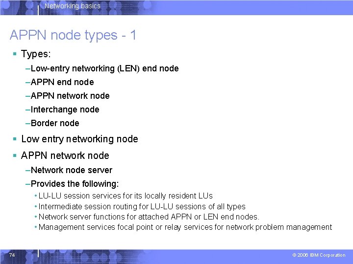 Networking basics APPN node types - 1 § Types: –Low-entry networking (LEN) end node