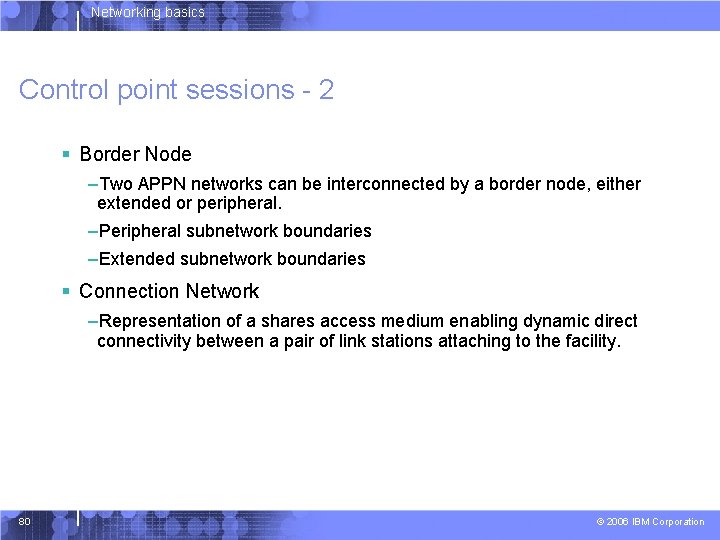 Networking basics Control point sessions - 2 § Border Node –Two APPN networks can