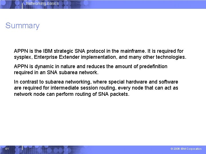 Networking basics Summary APPN is the IBM strategic SNA protocol in the mainframe. It