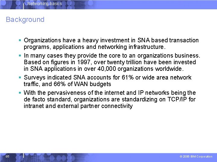 Networking basics Background § Organizations have a heavy investment in SNA based transaction programs,