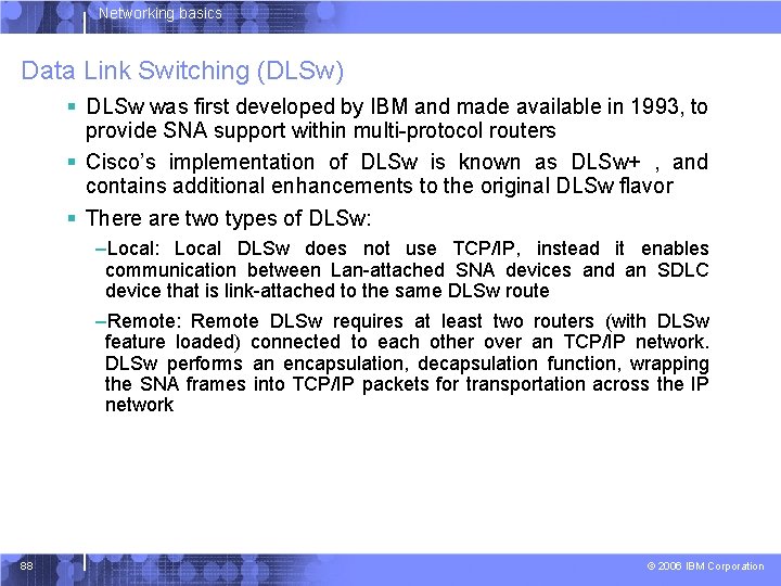 Networking basics Data Link Switching (DLSw) § DLSw was first developed by IBM and