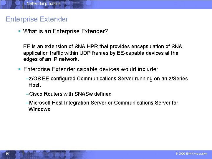 Networking basics Enterprise Extender § What is an Enterprise Extender? EE is an extension