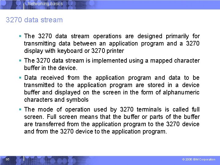Networking basics 3270 data stream § The 3270 data stream operations are designed primarily