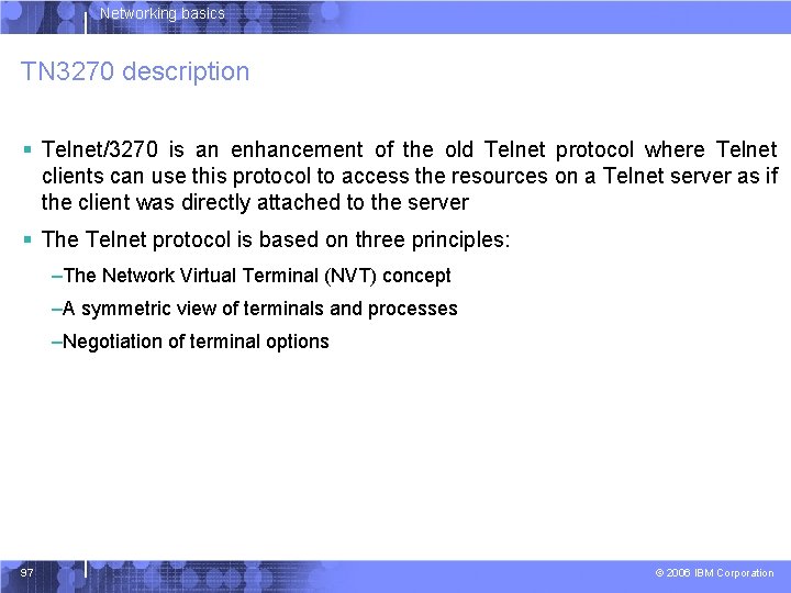 Networking basics TN 3270 description § Telnet/3270 is an enhancement of the old Telnet