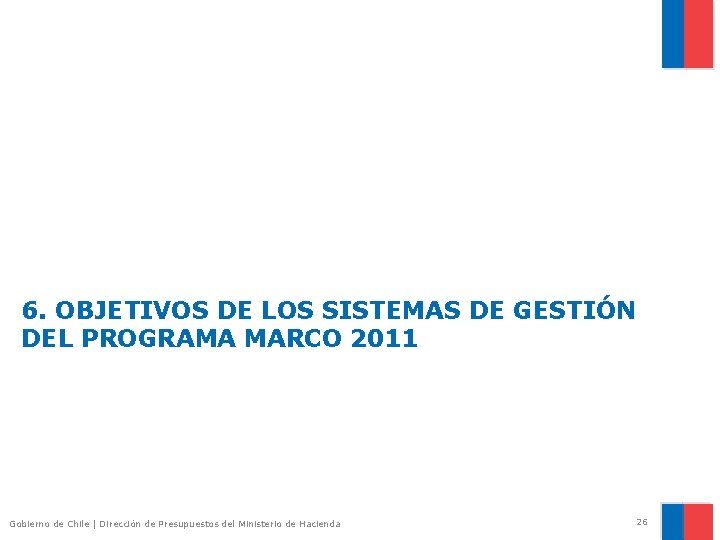 6. OBJETIVOS DE LOS SISTEMAS DE GESTIÓN DEL PROGRAMA MARCO 2011 Gobierno de Chile