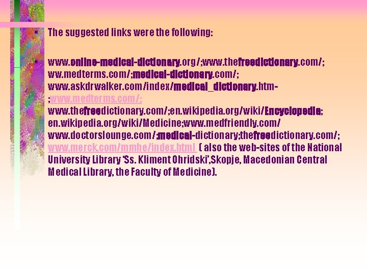  • The suggested links were the following: • www. online-medical-dictionary. org/; www. thefreedictionary.