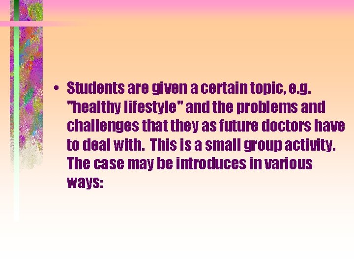  • Students are given a certain topic, e. g. "healthy lifestyle" and the