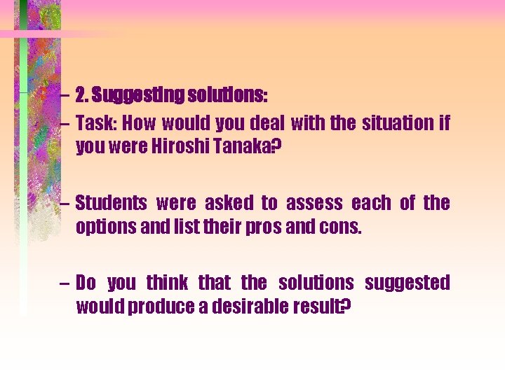 – 2. Suggesting solutions: – Task: How would you deal with the situation if