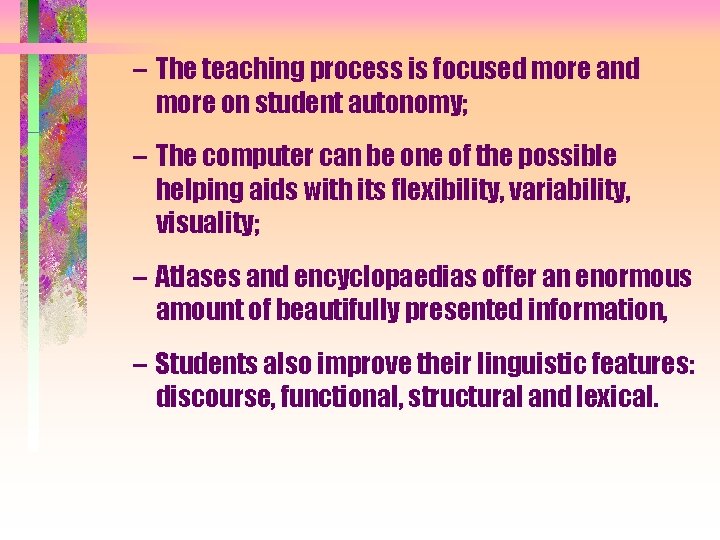 – The teaching process is focused more and more on student autonomy; – The