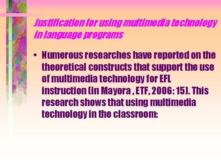 Justification for using multimedia technology in language programs • Numerous researches have reported on