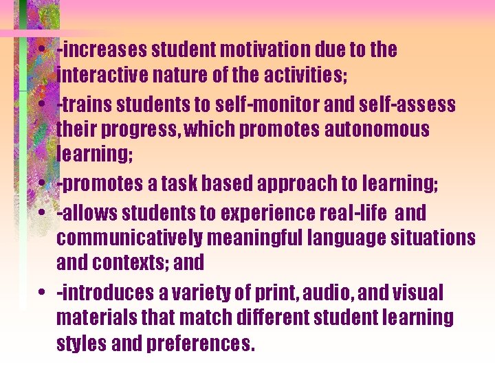  • -increases student motivation due to the • • interactive nature of the