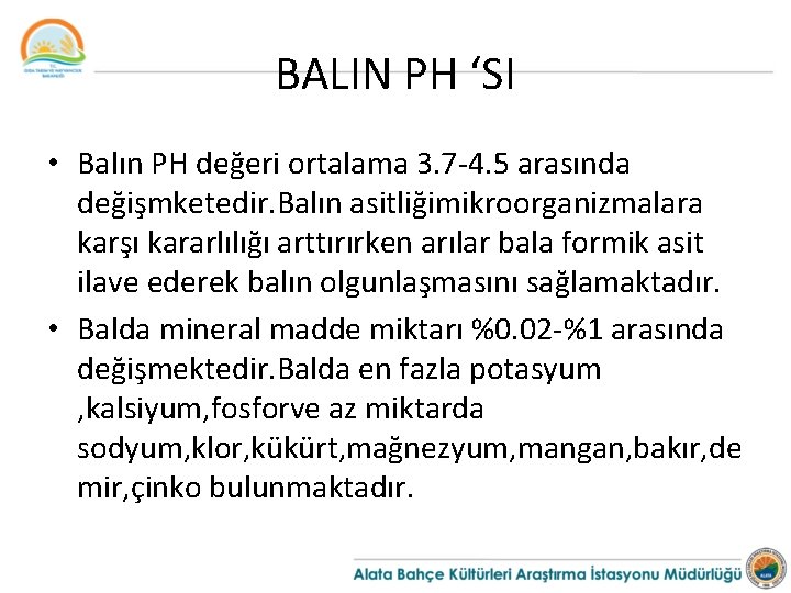 BALIN PH ‘SI • Balın PH değeri ortalama 3. 7 -4. 5 arasında değişmketedir.