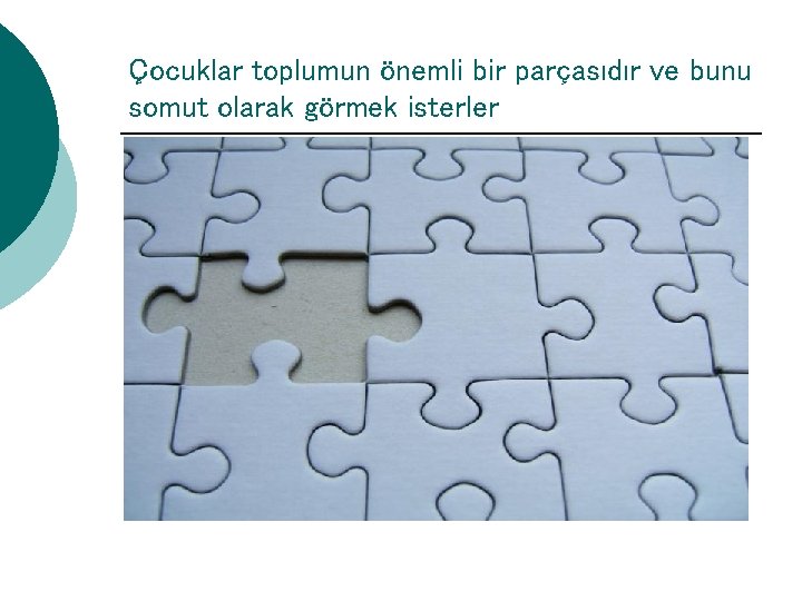 Çocuklar toplumun önemli bir parçasıdır ve bunu somut olarak görmek isterler 