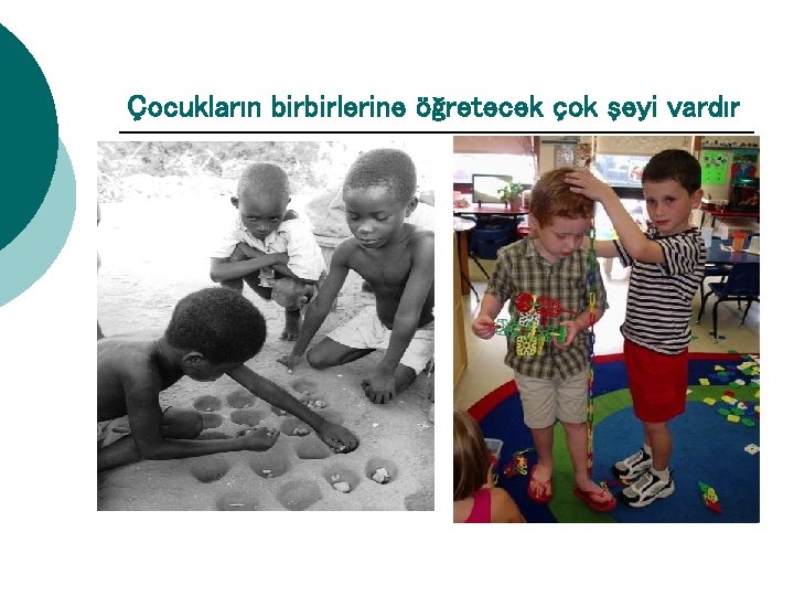 Çocukların birbirlerine öğretecek çok şeyi vardır 