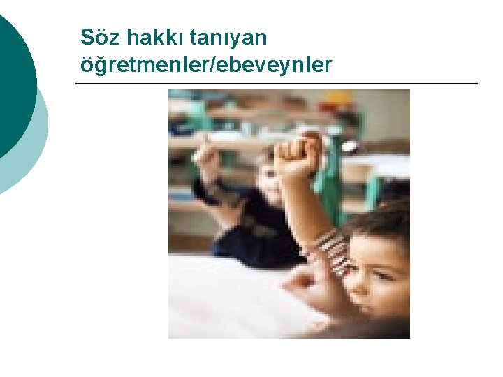 Söz hakkı tanıyan öğretmenler/ebeveynler 