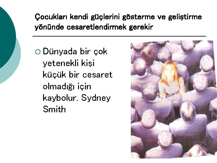 Çocukları kendi güçlerini gösterme ve geliştirme yönünde cesaretlendirmek gerekir ¡ Dünyada bir çok yetenekli