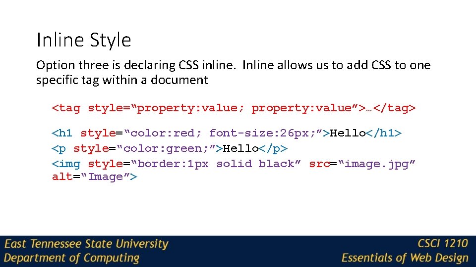 Inline Style Option three is declaring CSS inline. Inline allows us to add CSS