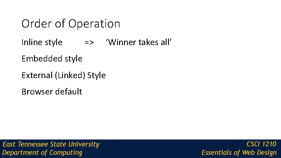 Order of Operation Inline style => ‘Winner takes all’ Embedded style External (Linked) Style