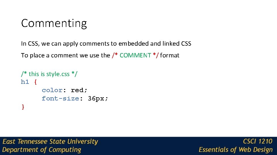 Commenting In CSS, we can apply comments to embedded and linked CSS To place