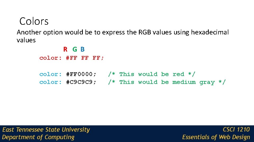 Colors Another option would be to express the RGB values using hexadecimal values R