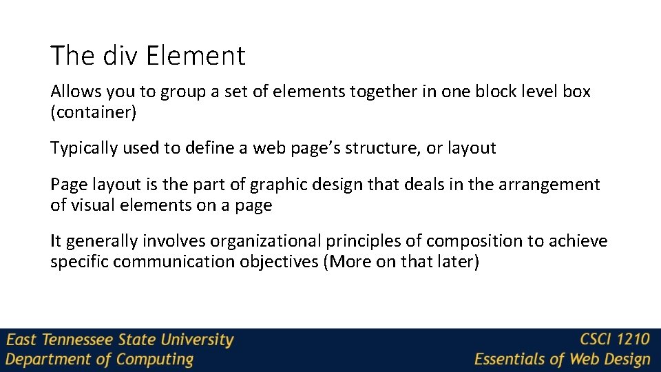 The div Element Allows you to group a set of elements together in one