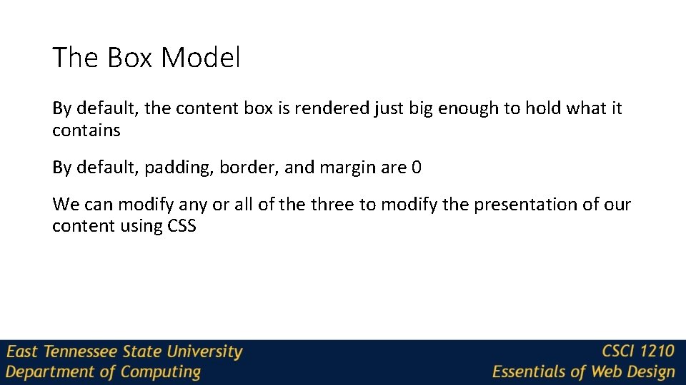 The Box Model By default, the content box is rendered just big enough to