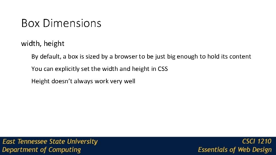 Box Dimensions width, height By default, a box is sized by a browser to
