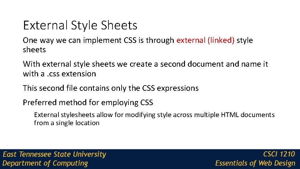 External Style Sheets One way we can implement CSS is through external (linked) style