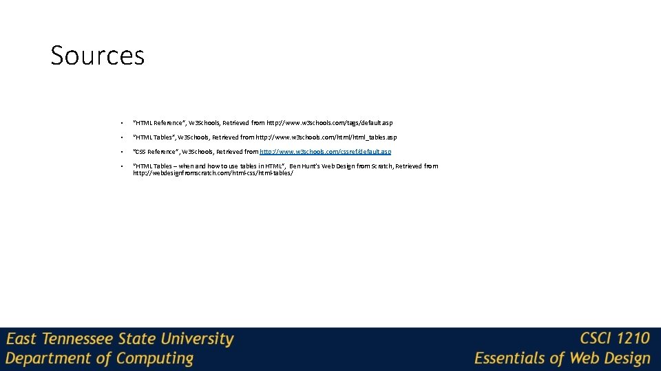 Sources • “HTML Reference”, W 3 Schools, Retrieved from http: //www. w 3 schools.