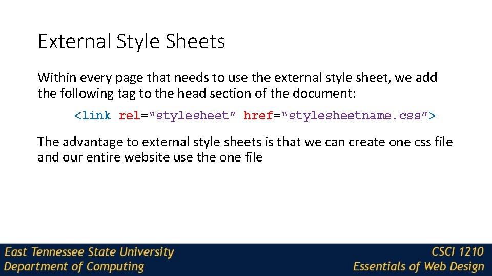 External Style Sheets Within every page that needs to use the external style sheet,