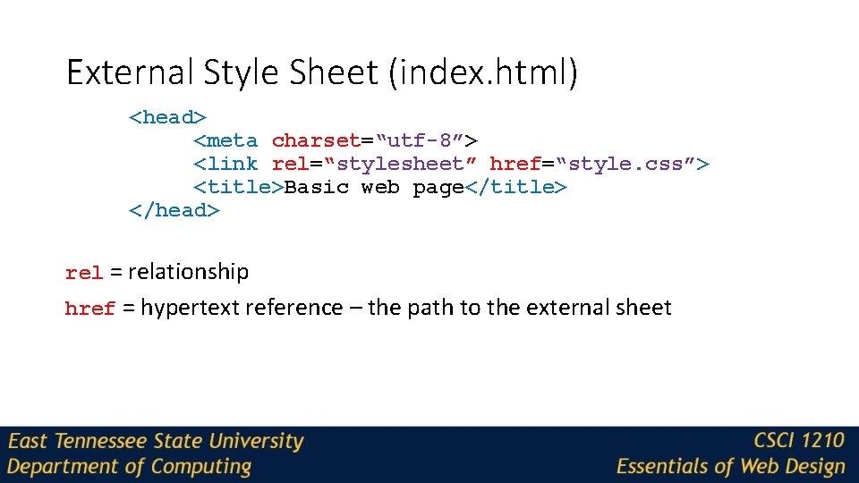 External Style Sheet (index. html) <head> <meta charset=“utf-8”> <link rel=“stylesheet” href=“style. css”> <title>Basic web