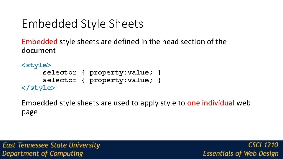 Embedded Style Sheets Embedded style sheets are defined in the head section of the