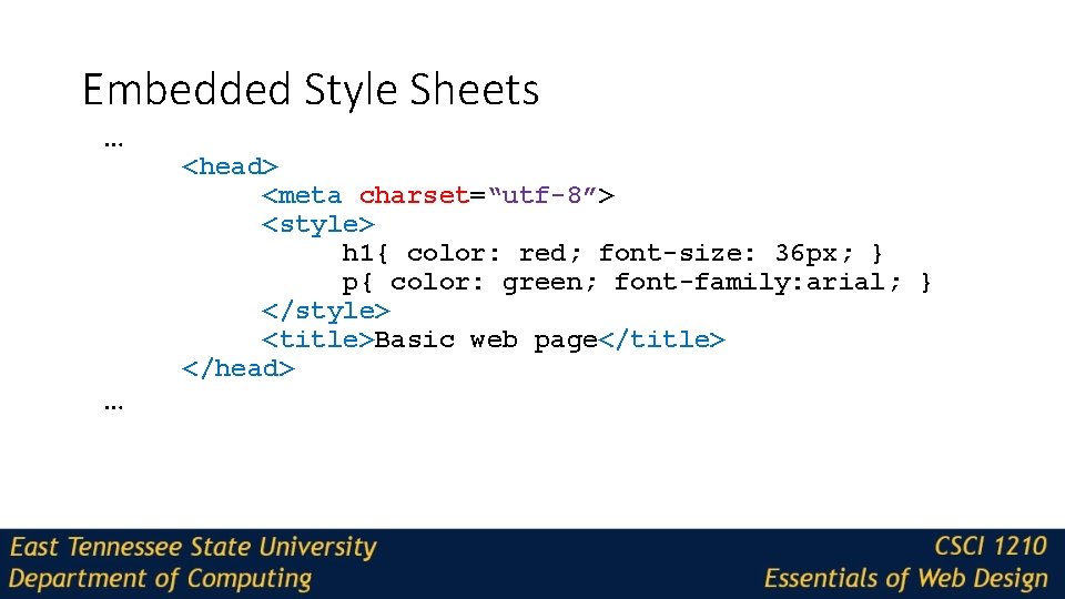 Embedded Style Sheets … … <head> <meta charset=“utf-8”> <style> h 1{ color: red; font-size: