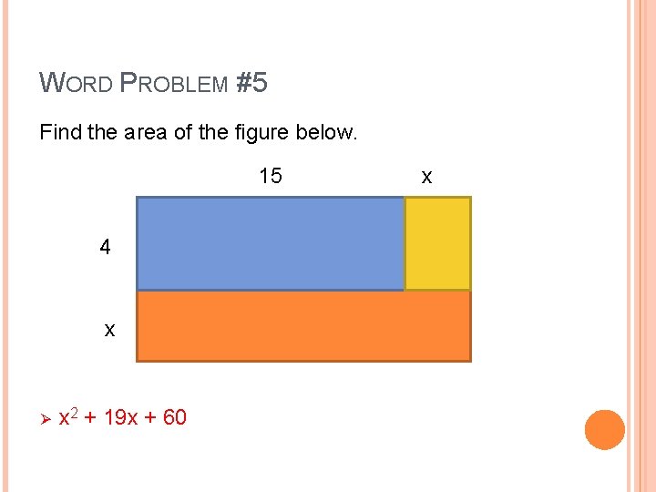 WORD PROBLEM #5 Find the area of the figure below. 15 4 x Ø WORD PROBLEM #5 Find the area of the figure below. 15 4 x Ø
